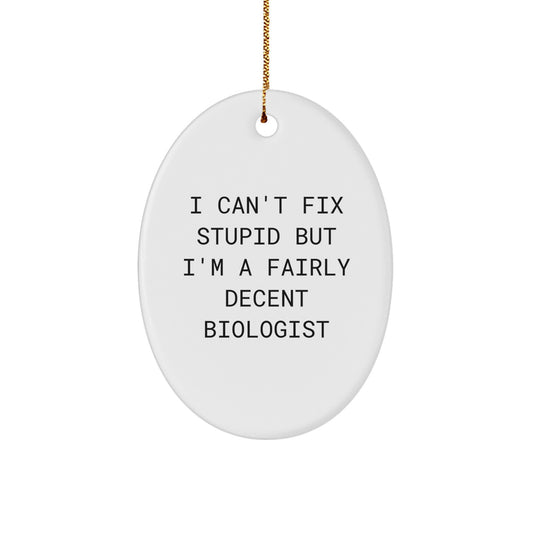 Funny Biologist Gifts - I Can't Fix Stupid But I'm A Fairly Decent Biologist Oval Ornament, Gifts from Friends to Biologist, Christmas Unique Gifts - Image 1