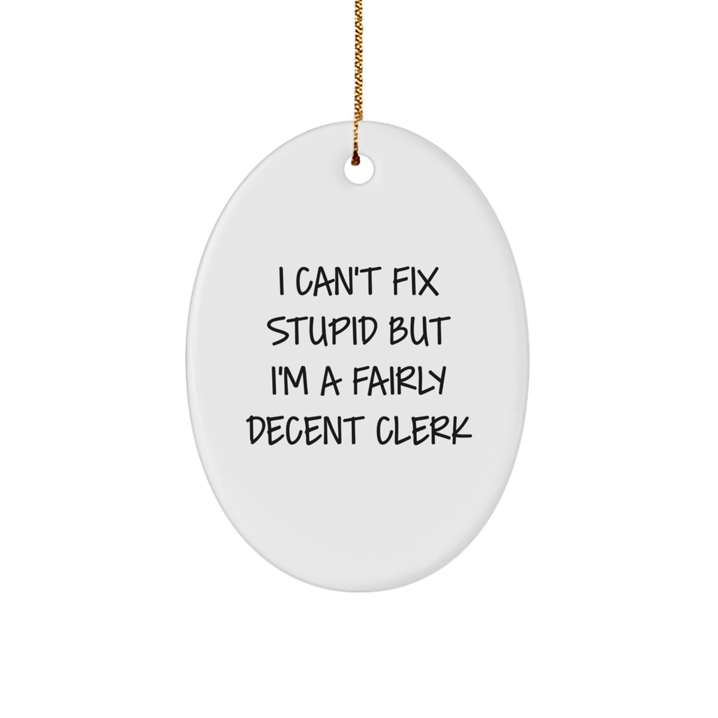 Funny Clerk Gifts, I Can't Fix Stupid But I'm A Fairly Decent Christmas Oval Ornament for Men, Women, Friends, Coworkers, Family - Image 1
