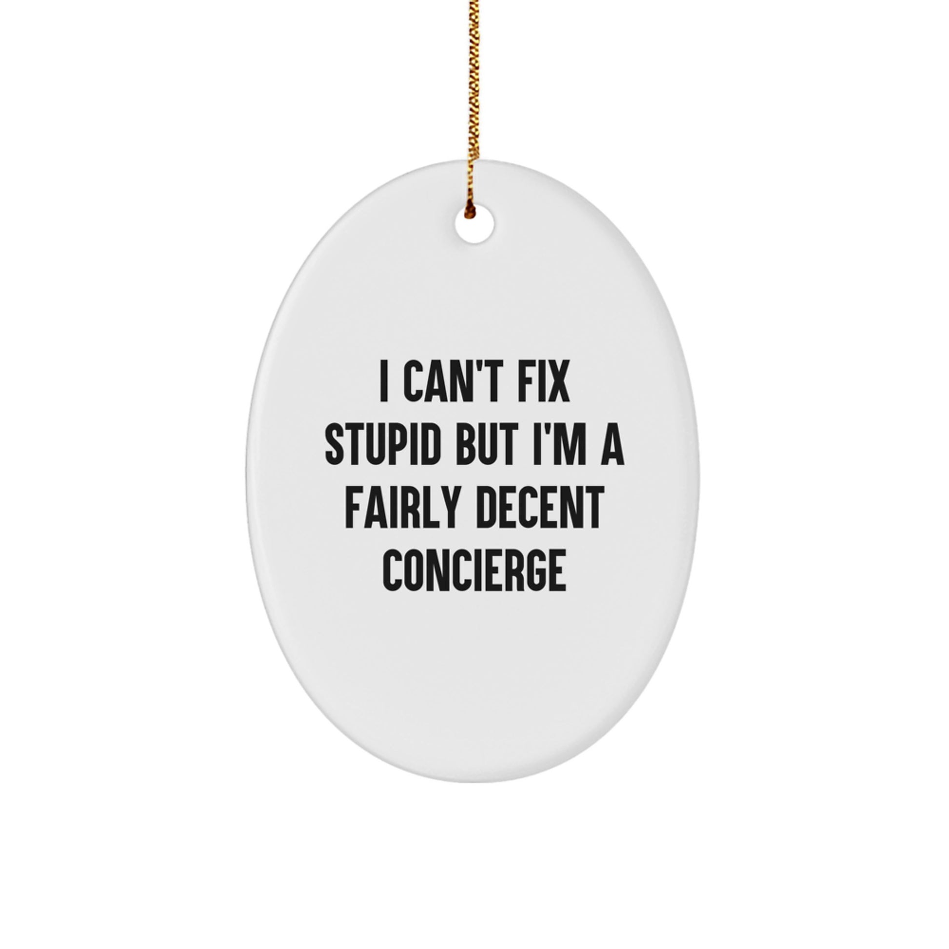 Concierge Gifts for Friends, Family, or Coworkers - 'I Can't Fix Stupid But I'm A Fairly Decent Concierge' Oval Ornament, Christmas Unique Gifts - Image 1
