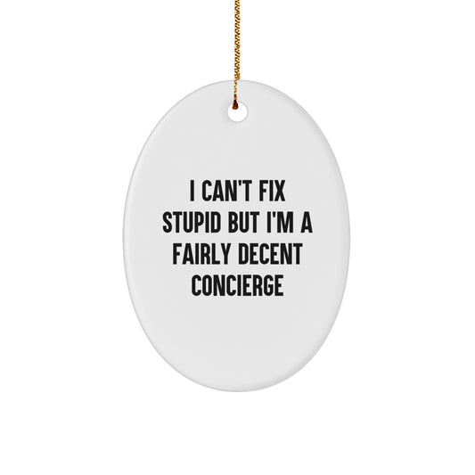 Concierge Gifts for Friends, Family, or Coworkers - 'I Can't Fix Stupid But I'm A Fairly Decent Concierge' Oval Ornament, Christmas Unique Gifts - Image 1