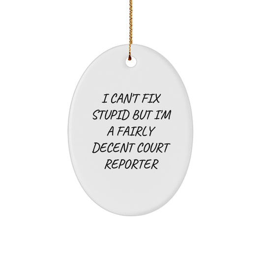 Funny Court Reporter Gifts from Friends for Christmas - Oval Ornament 'I Can't Fix Stupid But I'm A Fairly Decent Court Reporter' - Image 1
