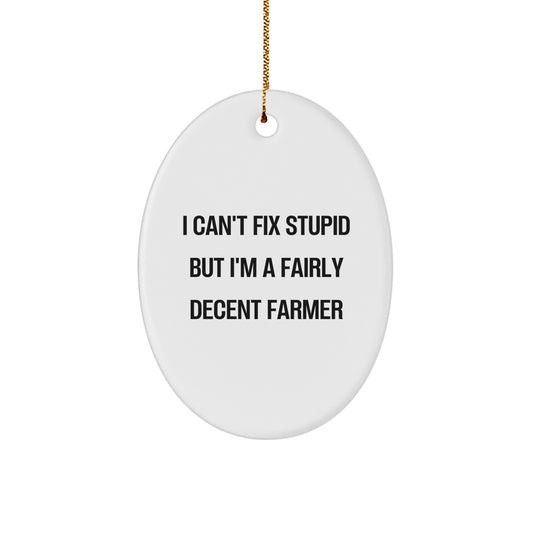 Funny Farmer Oval Ornament Gifts from Friends for Men, 'I Can't Fix Stupid But I'm A Fairly Decent Farmer' - White Oval Shape with Gold Cord for Christmas Decorating - Image 1
