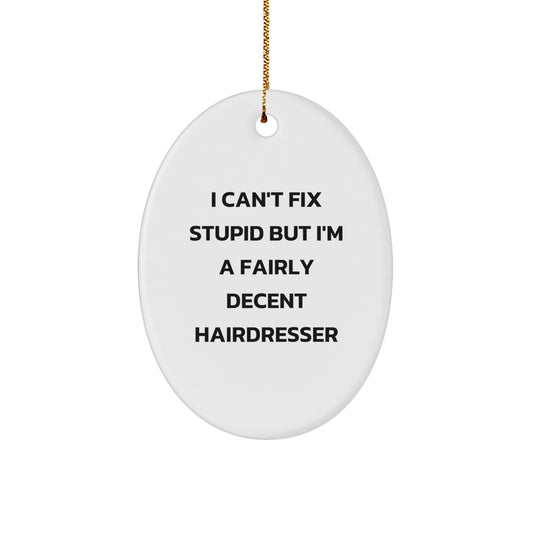 Funny Hairdresser Gifts from Friends for Hairdresser, Oval Ornament with I Can't Fix Stupid Quote, Christmas Unique Gifts - Image 1