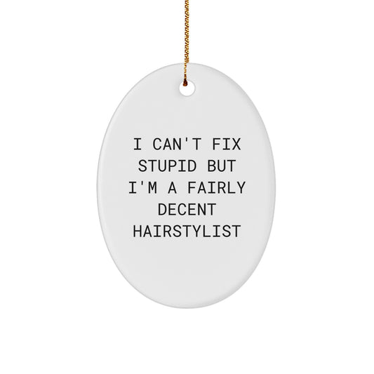 Hairstylist Gifts from Friends, Funny Oval Ornament for Christmas, 'I Can't Fix Stupid But I'm A Fairly Decent Hairstylist', Unique Gifts for Hairstylist - Image 1
