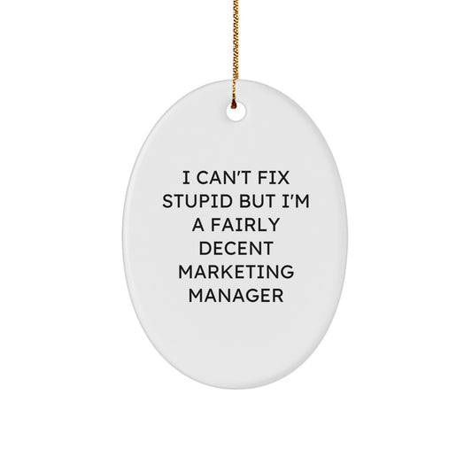 Marketing Manager Gifts from Friends - I Can't Fix Stupid But I'm A Fairly Decent Oval Ornament for Christmas - Image 1
