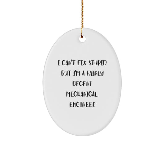 Mechanical Engineer Gifts from Friends - I Can't Fix Stupid But I'm A Fairly Decent Oval Ornament for Christmas - Image 1