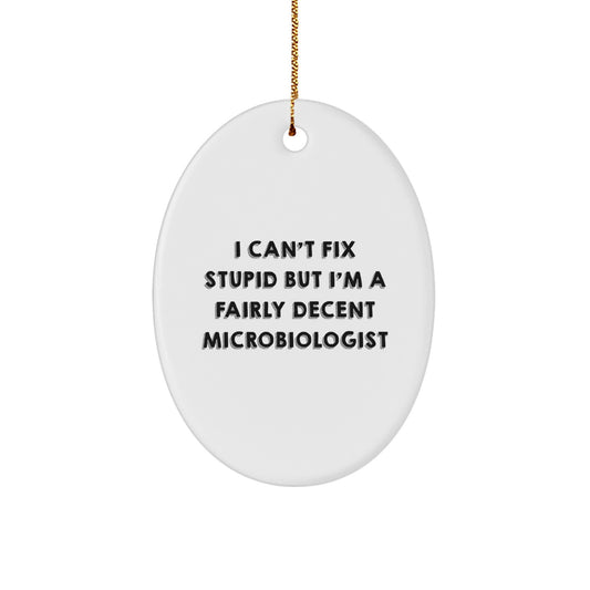 Funny Microbiologist Gifts from Family - I Can't Fix Stupid But I'm A Fairly Decent Microbiologist Oval Ornament for Christmas - Image 1