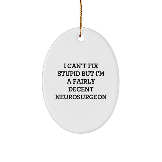 Funny Neurosurgeon Gifts from Men to Friends - I Can't Fix Stupid Oval Ornament for Christmas - Image 1