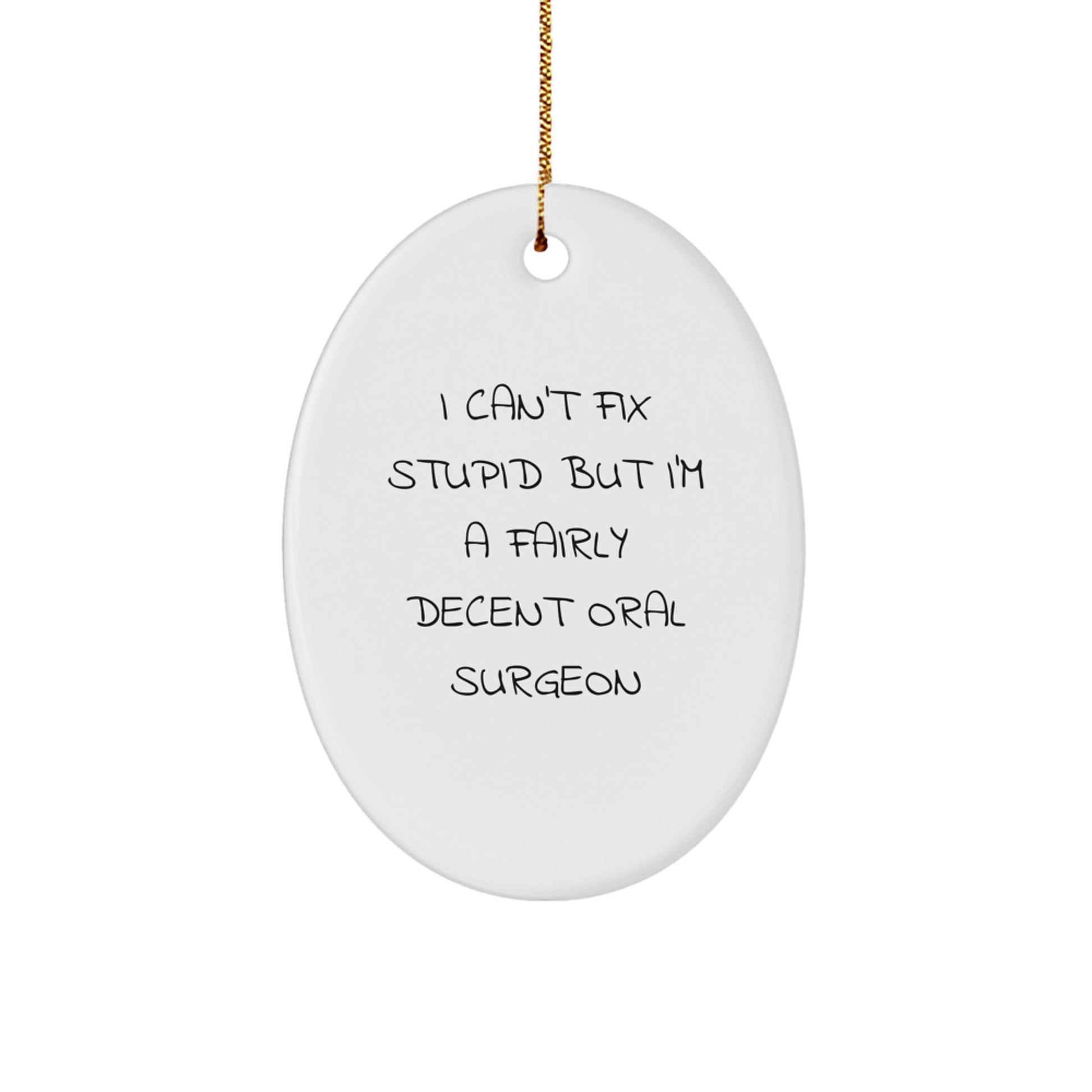 Gifts from Friends for Oral Surgeon - 'I Can't Fix Stupid' Oval Ornament for Christmas - Image 1