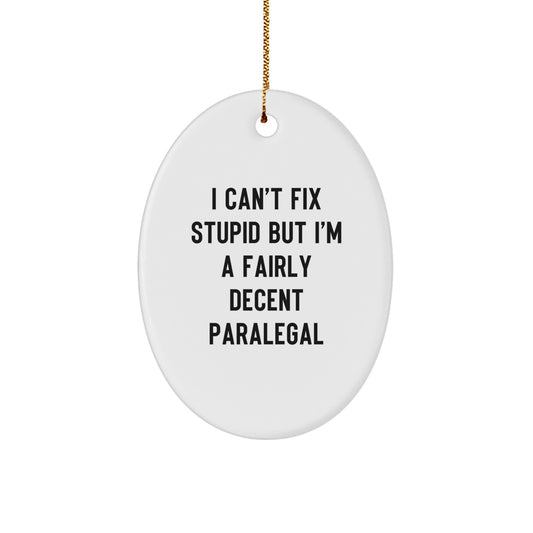 Funny Paralegal Gifts for Christmas - 'I Can't Fix Stupid But I'm A Fairly Decent Paralegal' Oval Ornament, Gifts from Friends, Coworkers, or Family - Image 1
