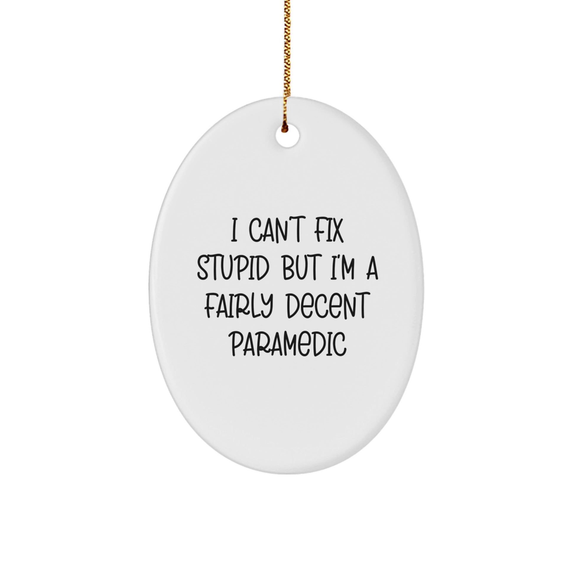 Funny Rescue Worker Oval Ornament Gifts from Friends to Men for Christmas, 'I Can't Fix Stupid But I'm A Fairly Decent Rescue Worker' Quote - Image 1