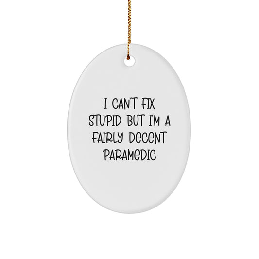 Funny Rescue Worker Oval Ornament Gifts from Friends to Men for Christmas, 'I Can't Fix Stupid But I'm A Fairly Decent Rescue Worker' Quote - Image 1
