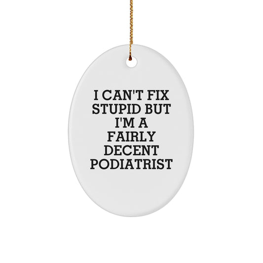 Funny Podiatrist Gifts from Friends - Oval Ornament for Men and Women - 'I Can't Fix Stupid' - Image 1