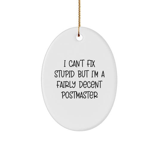 Funny Postmaster Oval Ornament Gifts from Friends for Christmas - 'I Can't Fix Stupid But I'm A Fairly Decent Postmaster' Quote - Image 1