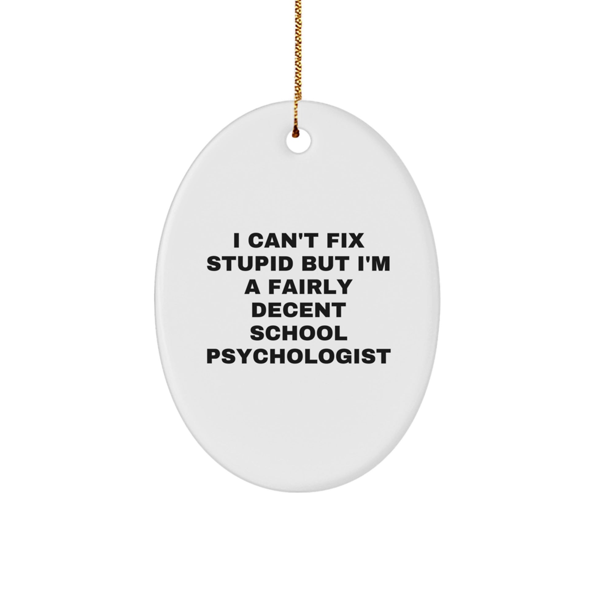 Funny School Psychologist Oval Ornament Gifts from Friends for Christmas - 'I Can't Fix Stupid' - Image 1