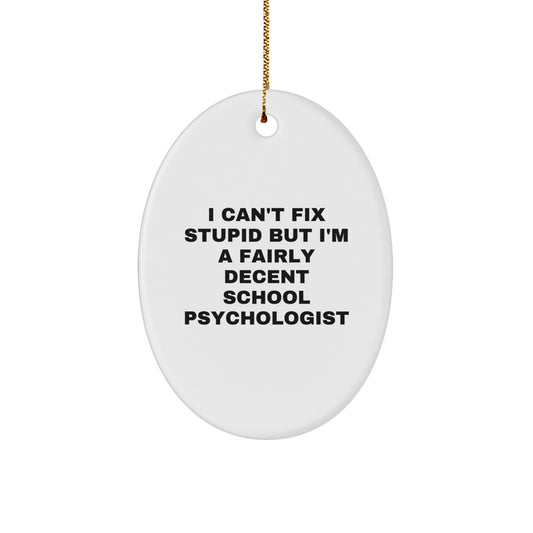 Funny School Psychologist Oval Ornament Gifts from Friends for Christmas - 'I Can't Fix Stupid' - Image 1