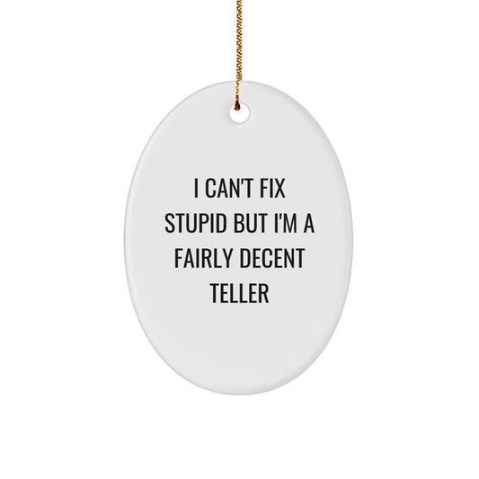 Funny Teller Gifts from Friends - Oval Ornament I Can't Fix Stupid But I'm A Fairly Decent Teller for Christmas - Image 1