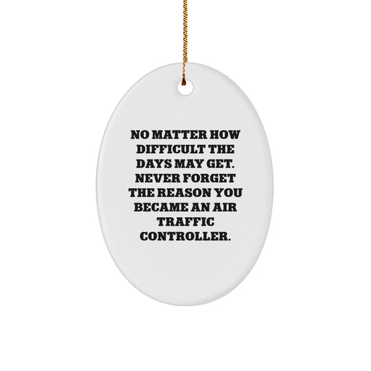 Funny Air Traffic Controller Gifts from Friends for Christmas - Oval Ornament with Inspirational Quote - Image 1