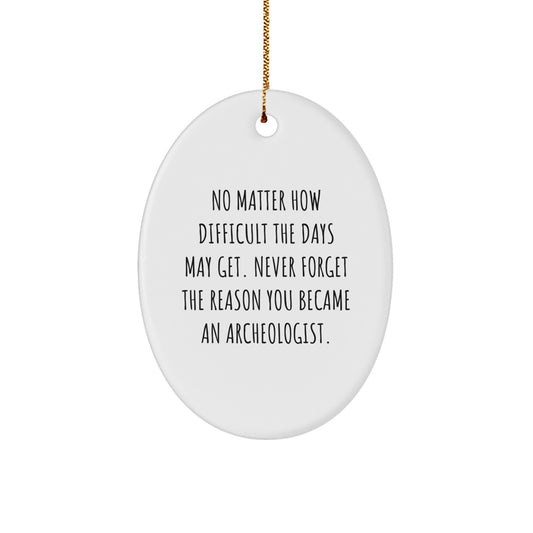 Archeologist Gifts from Friends, Inspirational Oval Ornament for Christmas, Remember Why You Became an Archeologist, Gifts for Archeologists, Unique Christmas Unique Gifts from Family - Image 1