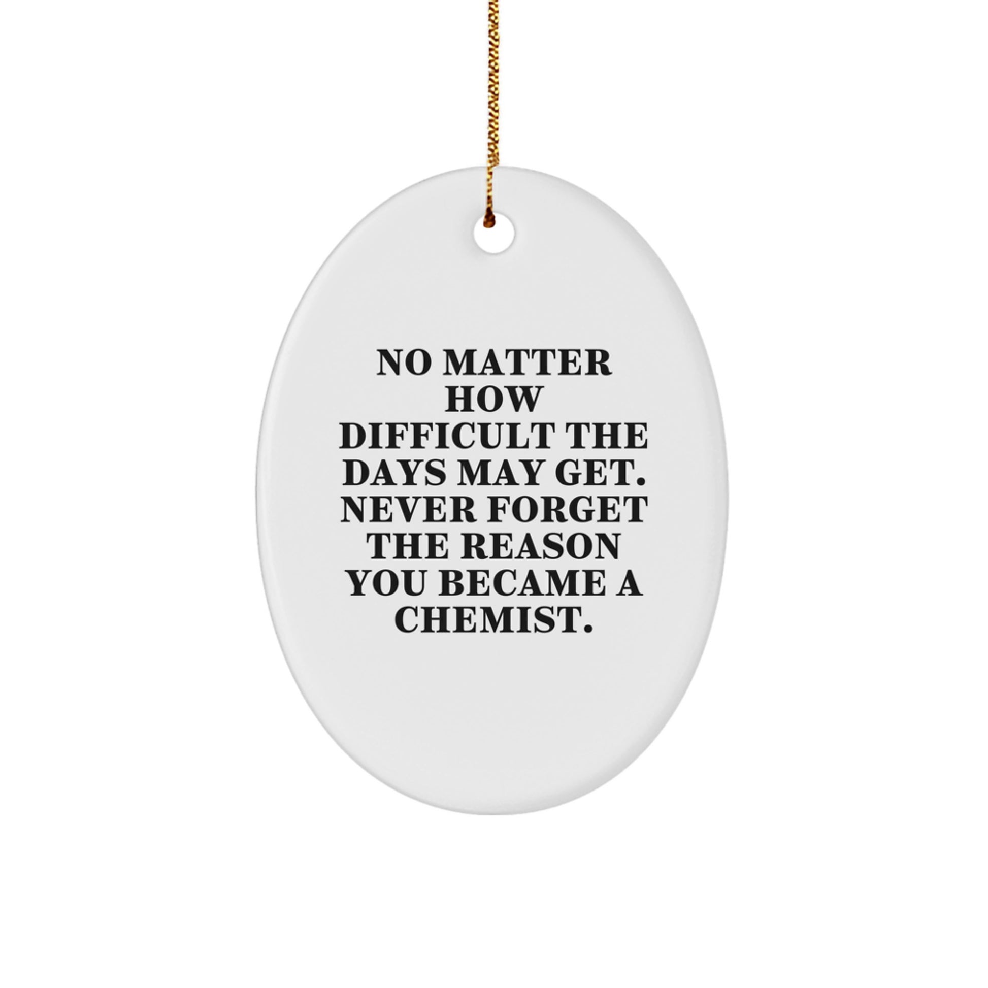 Chemist Gifts from Friends, Christmas Unique Oval Ornament for Men and Women, No Matter How Difficult The Days May Get. - Image 1