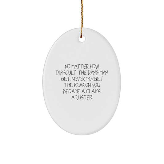 Gifts from Friends and Family for Claims Adjuster, Inspirational Oval Ornament, Funny Quote 'No Matter How Difficult The Days May Get', Christmas Unique Gifts - Image 1