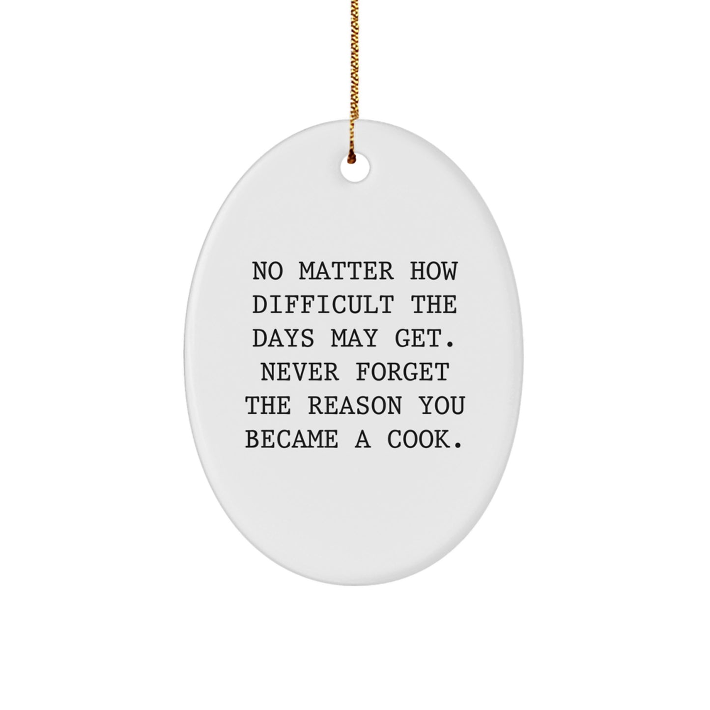 Gifts from Men to Cooks, 'No Matter How Difficult The Days May Get. Never Forget The Reason You Became A Cook.' Oval Ornament, White, for Christmas - Image 1
