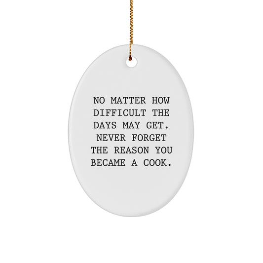 Gifts from Men to Cooks, 'No Matter How Difficult The Days May Get. Never Forget The Reason You Became A Cook.' Oval Ornament, White, for Christmas - Image 1