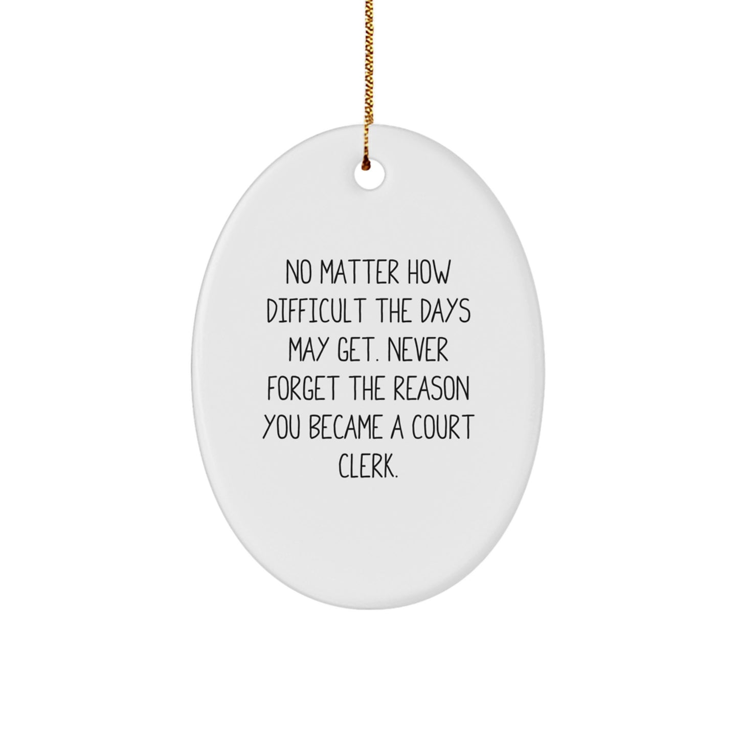 Court Clerk Inspiration Gifts from Family - 'No Matter How Difficult The Days May Get' Oval Ornament, Christmas Unique Gifts for Court Clerk - Image 1