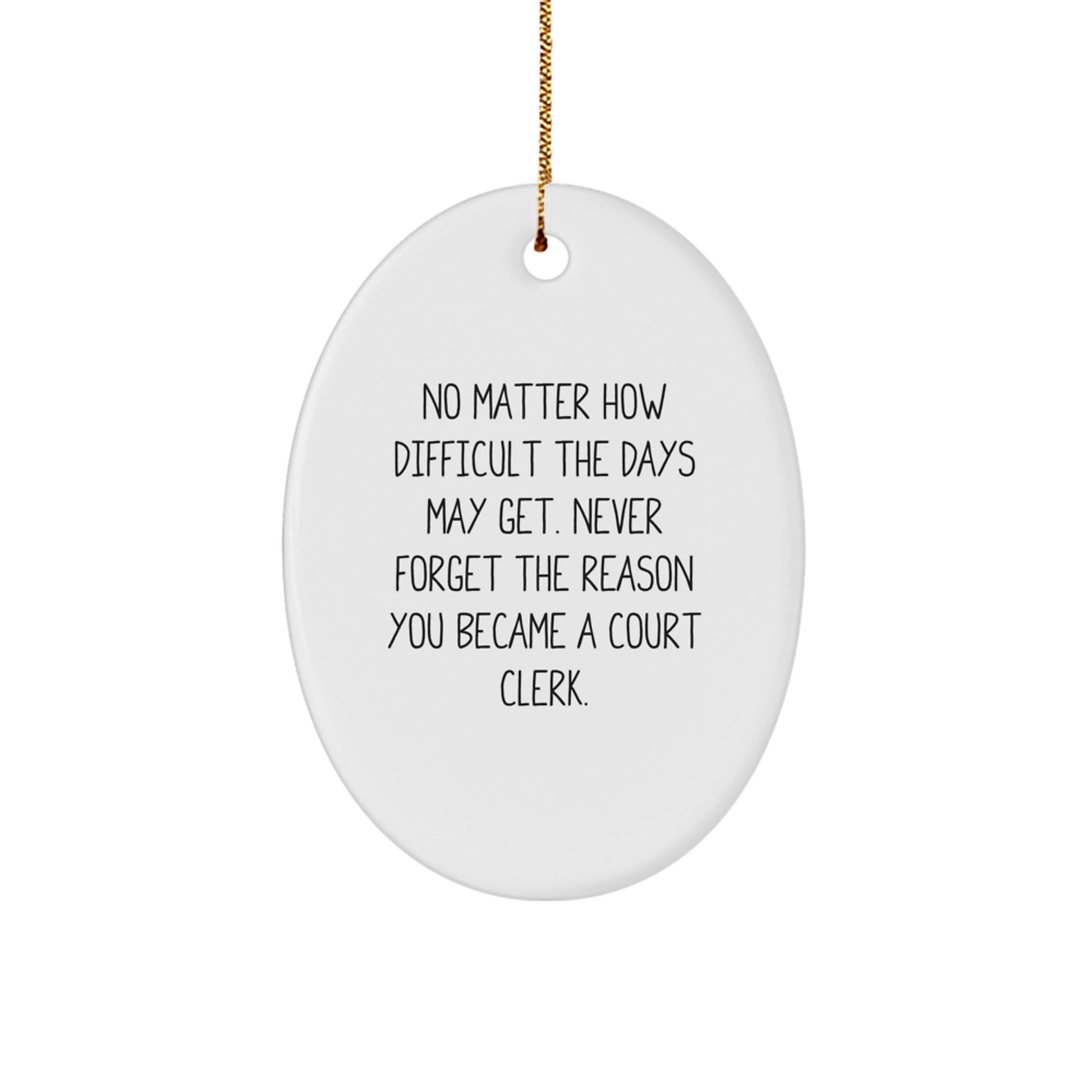 Court Clerk Inspiration Gifts from Family - 'No Matter How Difficult The Days May Get' Oval Ornament, Christmas Unique Gifts for Court Clerk - Image 1