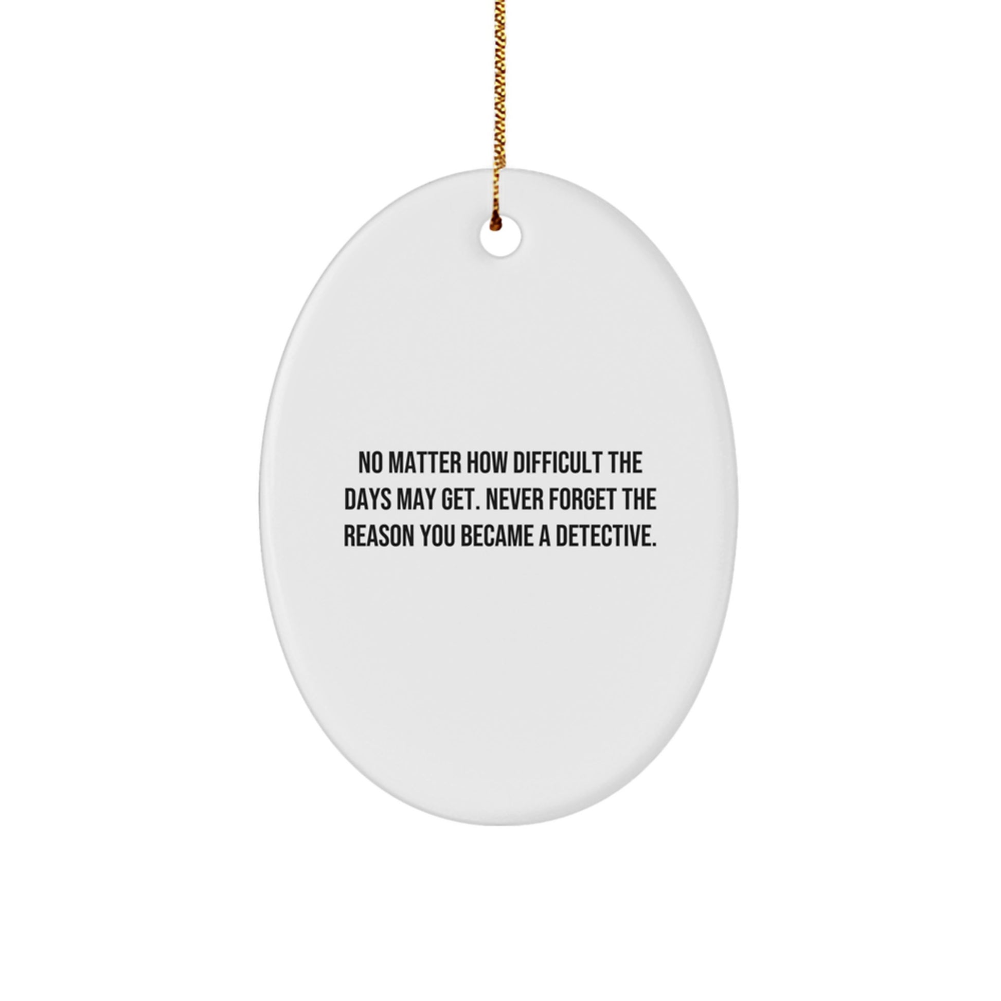 Detective Gifts from Men - Oval Ornament for Christmas - 'No Matter How Difficult...', Gifts for Detective - Image 1