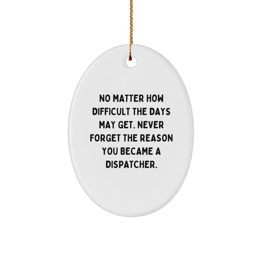 Dispatcher Inspirational Gift for Friends from Men - Christmas Unique Oval Ornament - Image 1