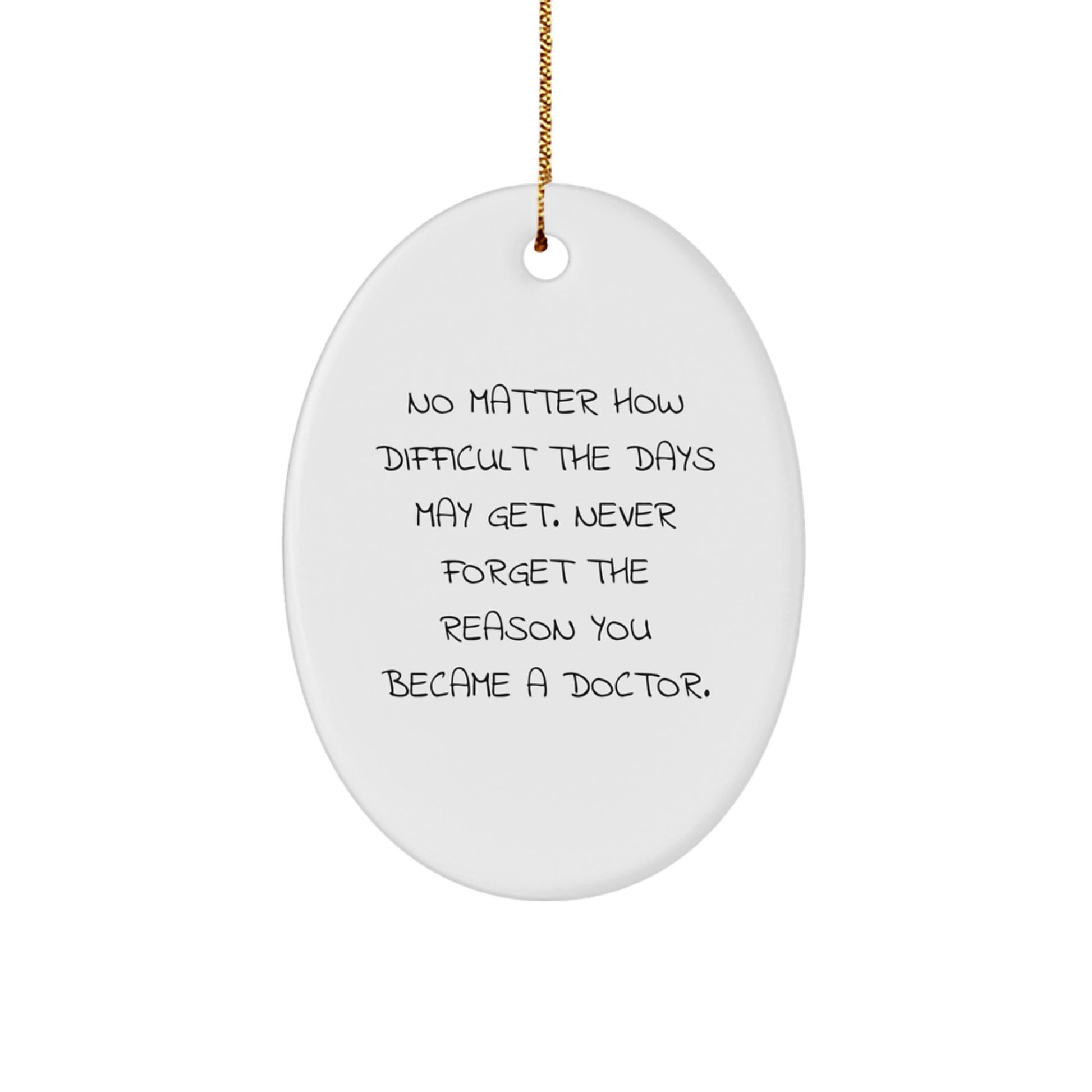 Doctor Gifts from Family - Inspirational Oval Ornament for Men or Women - 'No Matter How Difficult The Days May Get' - Unique Christmas Unique Gifts for Friends, Coworkers, or Family - Image 1