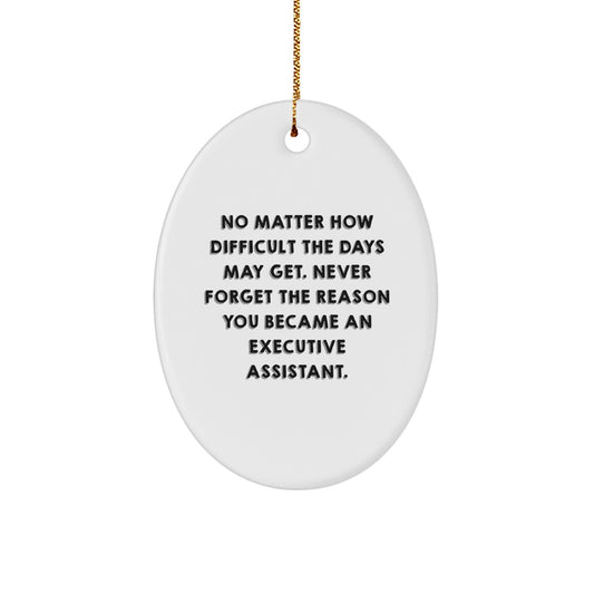 Gifts from Family, Friends, or Coworkers - Inspirational Executive Assistant Oval Ornament - 'No Matter How Difficult The Days May Get...' - Christmas Unique Gifts - Image 1