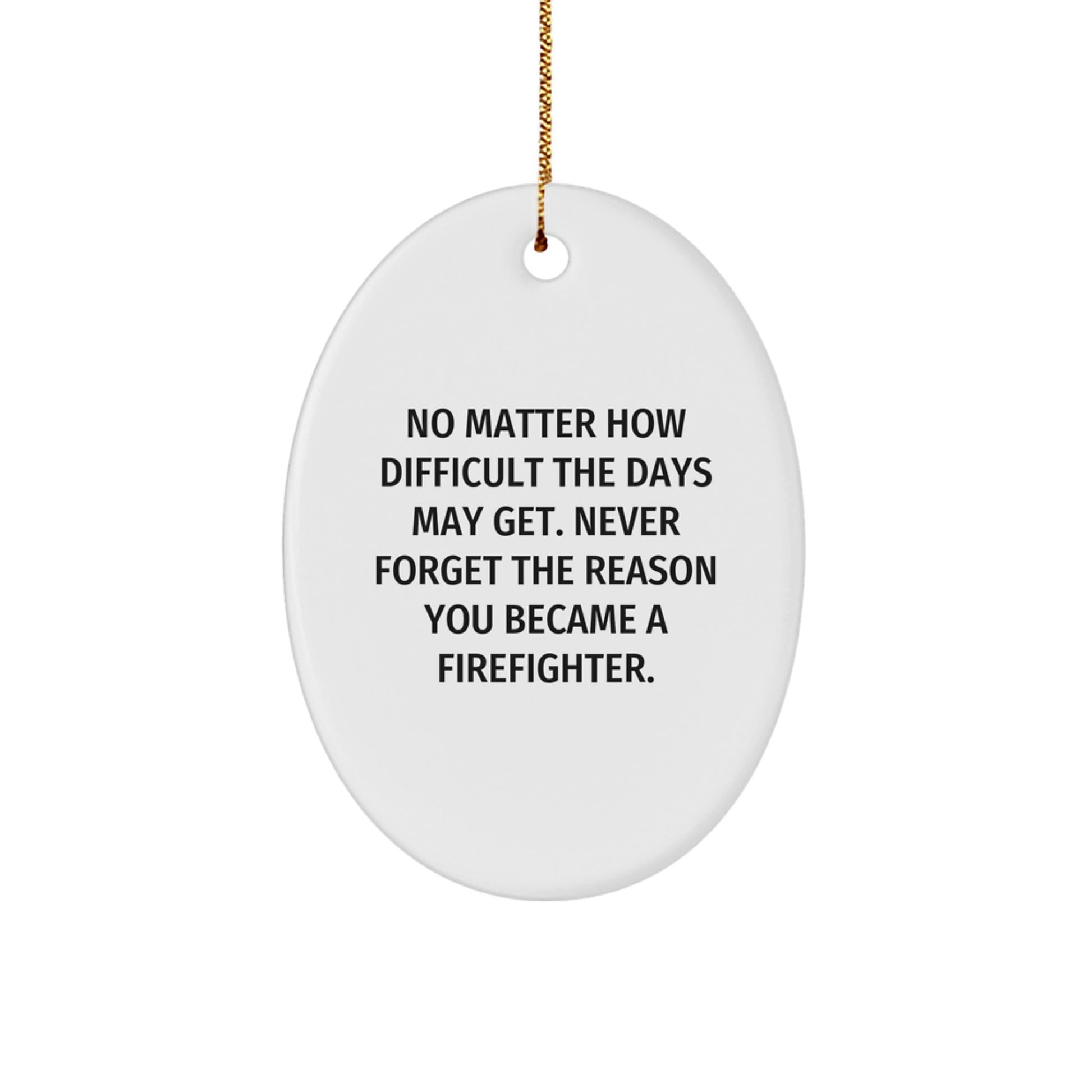 Firefighter Oval Ornament, Funny Inspirational Gift for Men, 'No Matter How Difficult...' from Family, Friends or Coworkers, Perfect for Christmas - Image 1
