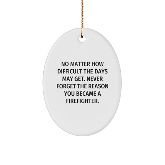 Firefighter Oval Ornament, Funny Inspirational Gift for Men, 'No Matter How Difficult...' from Family, Friends or Coworkers, Perfect for Christmas - Image 1