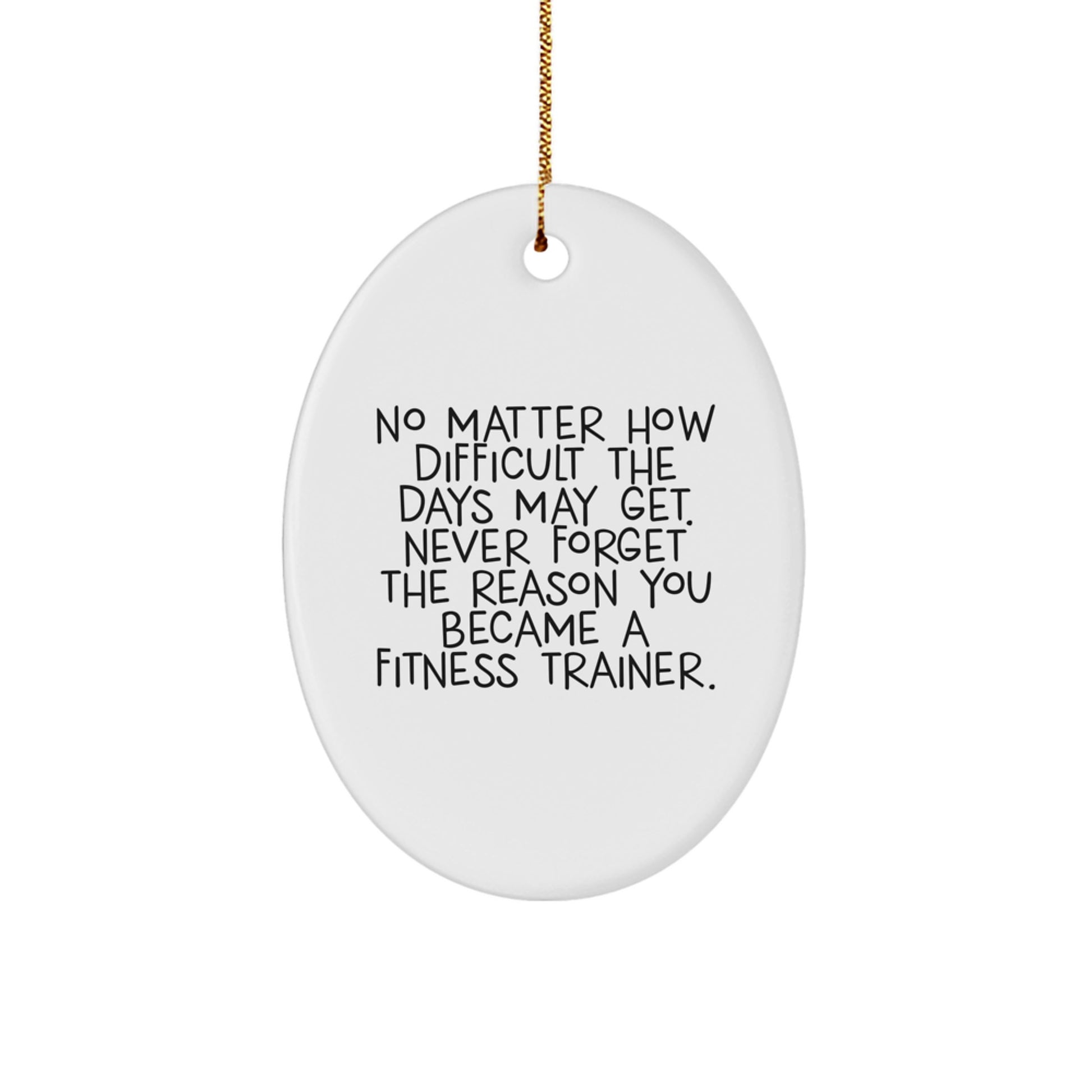Fitness Trainer Gifts, Inspirational Oval Ornament, Gifts from Friends to Fitness Trainer, Never Forget the Reason You Became a Fitness Trainer, Christmas Unique Gifts - Image 1