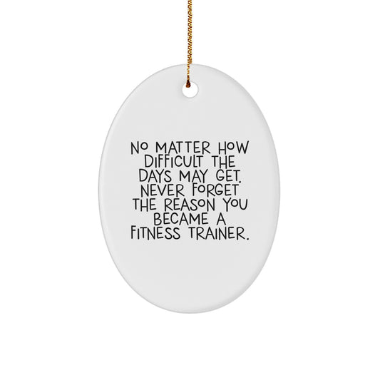 Fitness Trainer Gifts, Inspirational Oval Ornament, Gifts from Friends to Fitness Trainer, Never Forget the Reason You Became a Fitness Trainer, Christmas Unique Gifts - Image 1