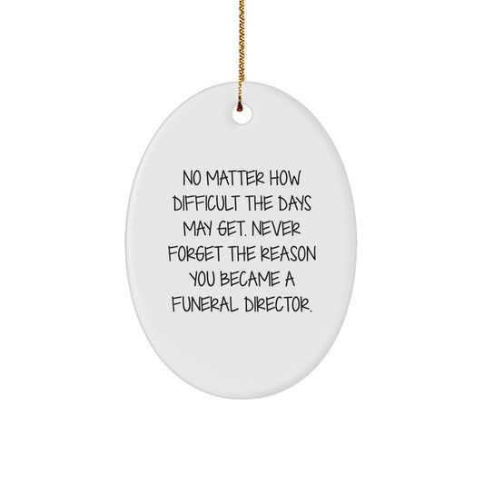 Gifts from Friends, Family, or Coworkers to Funeral Directors - 'No Matter How Difficult...' Oval Ornament, Funny Inspirational Quote for Christmas, Durable MDF with High-Gloss Finish - Image 1
