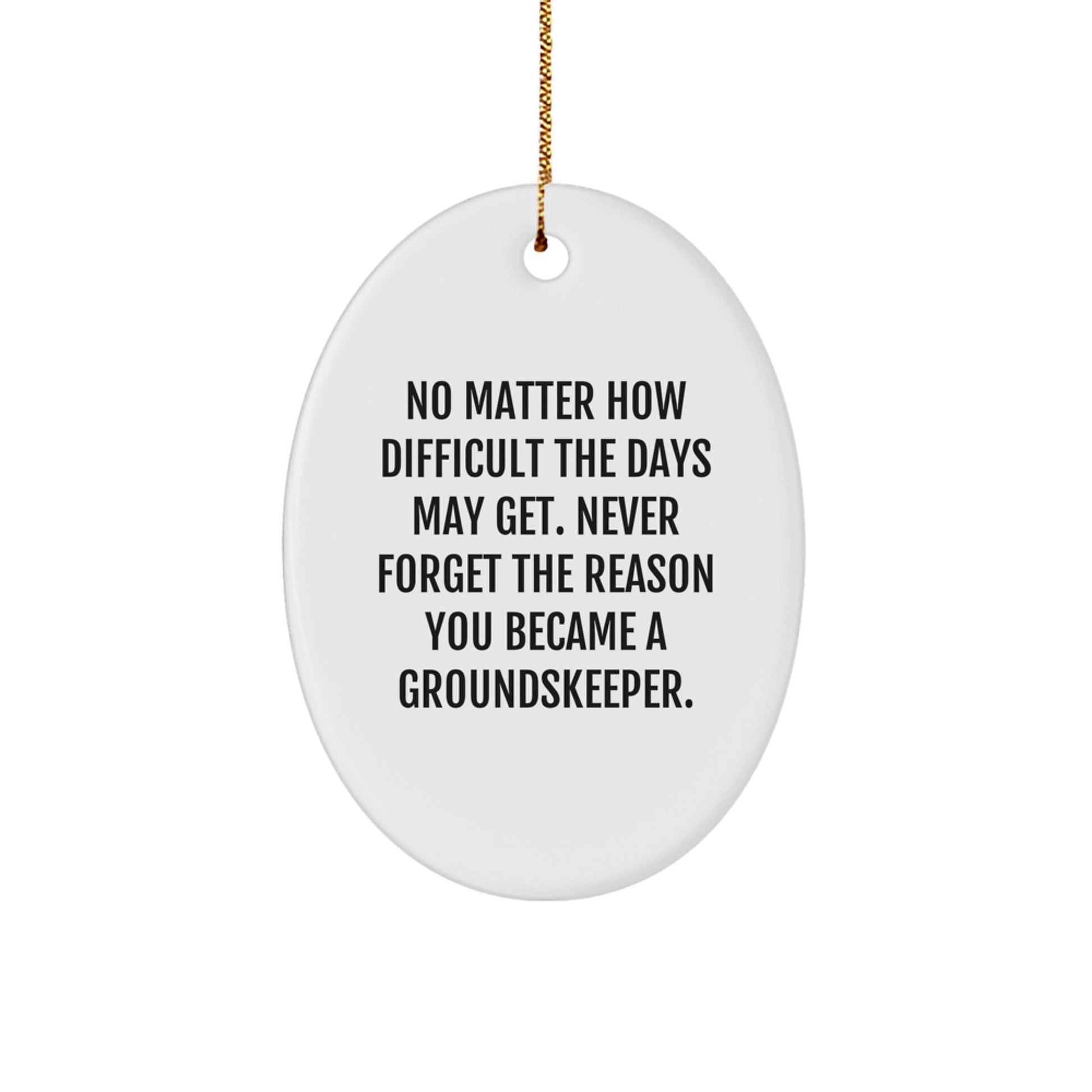 groundskeeper Inspiration Christmas Unique Gifts for Men from Friends, Funny Oval Ornament with Inspirational Quote - Image 1
