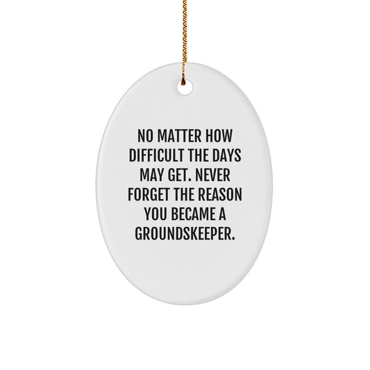 groundskeeper Inspiration Christmas Unique Gifts for Men from Friends, Funny Oval Ornament with Inspirational Quote - Image 1