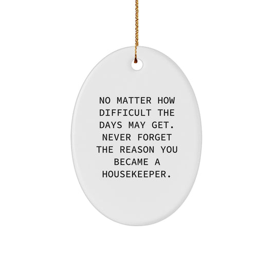 Housekeeper Gifts from Friends - Inspirational Oval Ornament for Christmas - 'No Matter How Difficult The Days May Get...' - Gifts for Housekeeper - Image 1