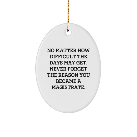 Magistrate Gifts from Gifts for Magistrates - Inspirational Oval Ornament, Christmas Unique Gifts, Durable MDF, White, No Matter How Difficult the Days May Get. - Image 1