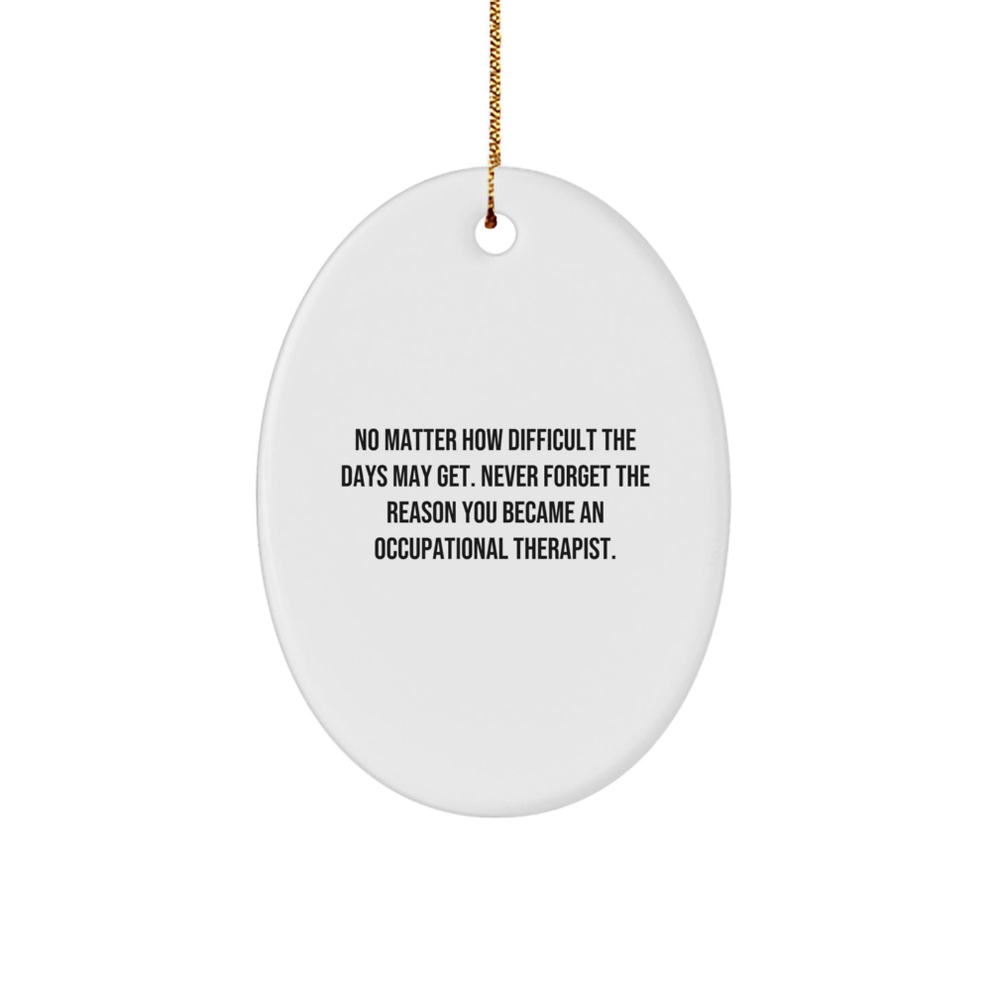 Occupational Therapist Gifts from Friends, Gifts for Occupational Therapist, Inspirational Oval Ornament, 'No Matter How Difficult The Days May Get', Christmas Unique Gift - Image 1