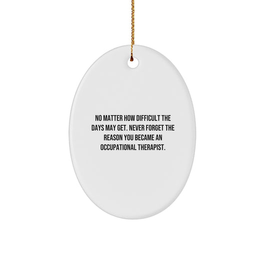 Occupational Therapist Gifts from Friends, Gifts for Occupational Therapist, Inspirational Oval Ornament, 'No Matter How Difficult The Days May Get', Christmas Unique Gift - Image 1
