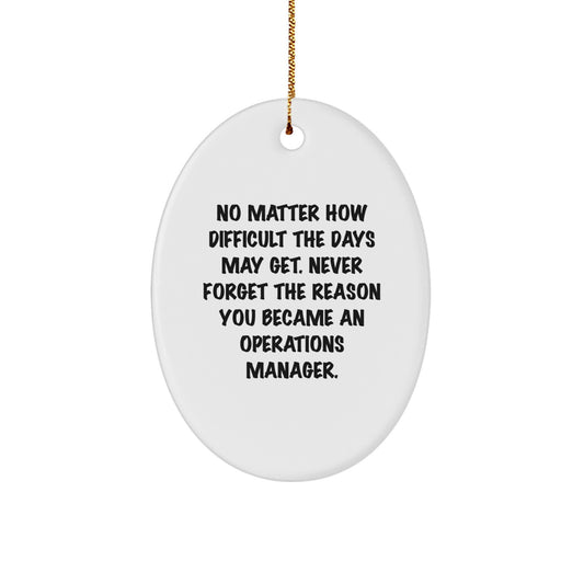 Inspirational Gifts from Friends for Operations Manager Oval Ornament - No Matter How Difficult, Never Forget Why - Christmas Unique Gifts - Image 1