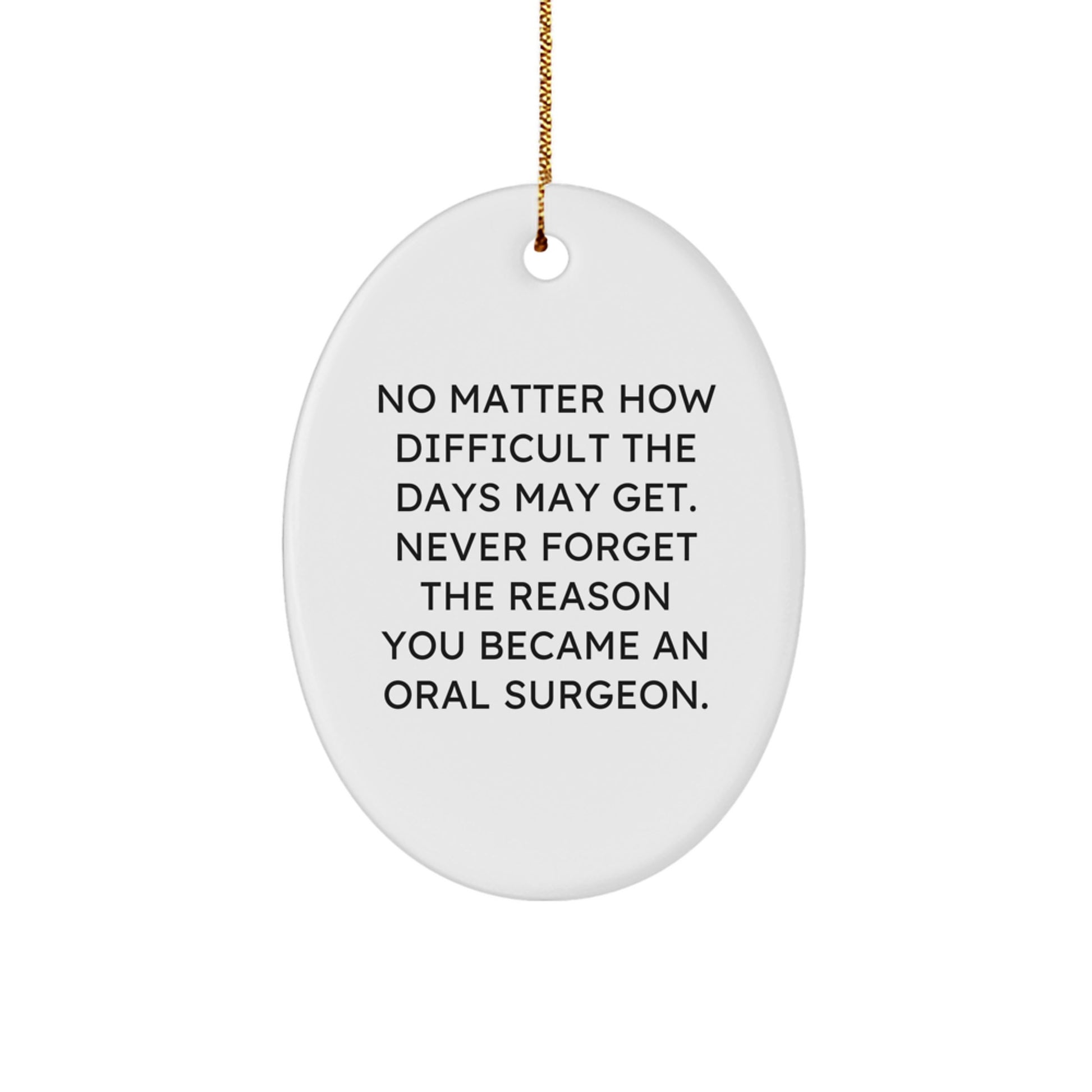 Oral Surgeon Gifts from Friends, Inspirational Oval Ornament for Him Her, 'No Matter How Difficult...' Christmas Unique Gifts for Oral Surgeon - Image 1