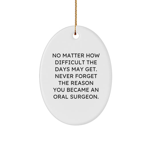 Oral Surgeon Gifts from Friends, Inspirational Oval Ornament for Him Her, 'No Matter How Difficult...' Christmas Unique Gifts for Oral Surgeon - Image 1