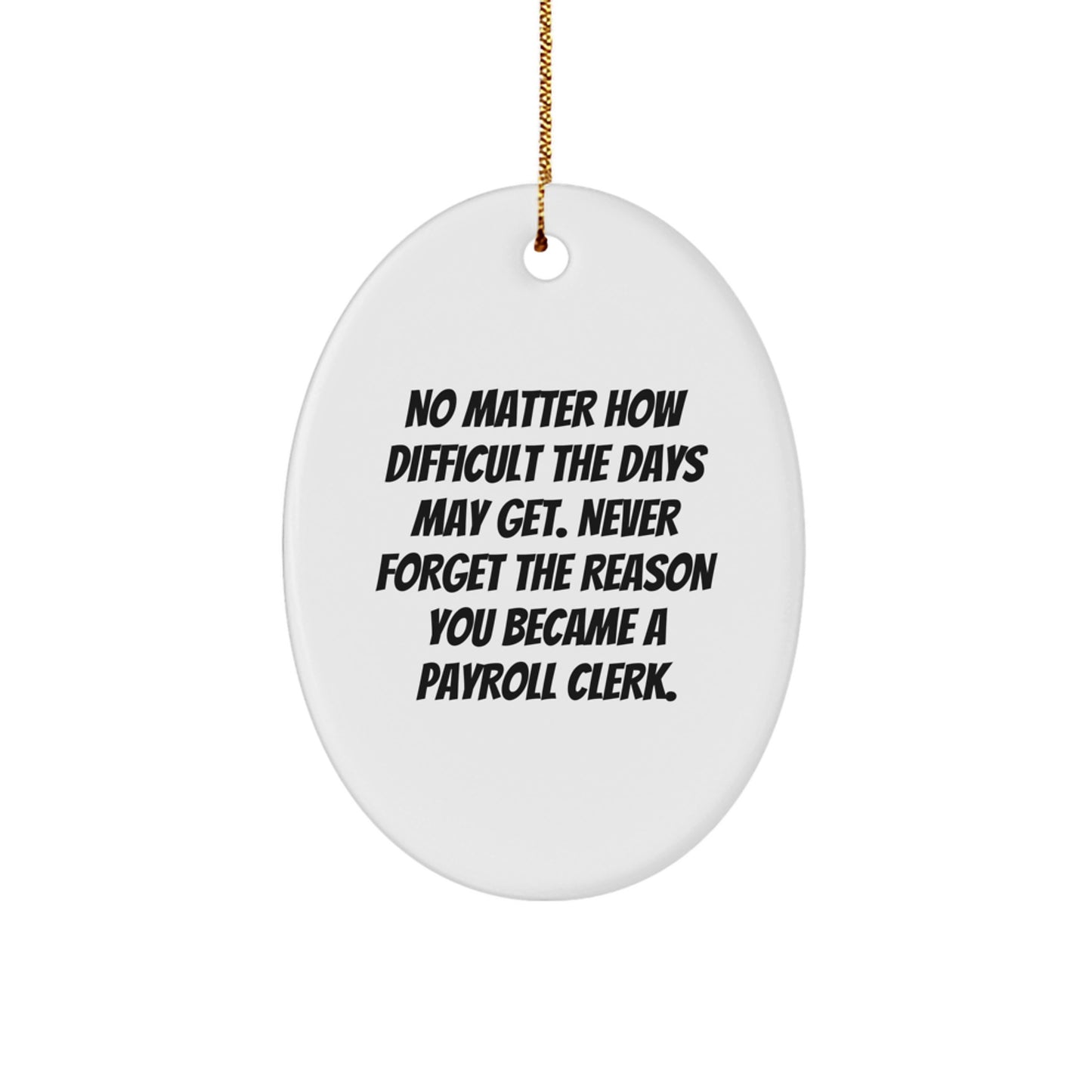 Funny Payroll Clerk Gifts from Friends - Oval Ornament with Inspirational Quote - Christmas Unique Gifts for Payroll Clerk - Image 1
