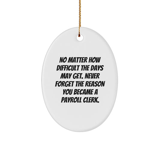 Funny Payroll Clerk Gifts from Friends - Oval Ornament with Inspirational Quote - Christmas Unique Gifts for Payroll Clerk - Image 1