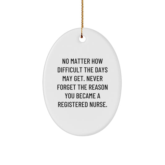 Inspirational Registered Nurse Christmas Unique Gifts from Friends, Oval Ornament for Her, No Matter How Difficult The Days May Get - Gifts for Registered Nurse - Image 1